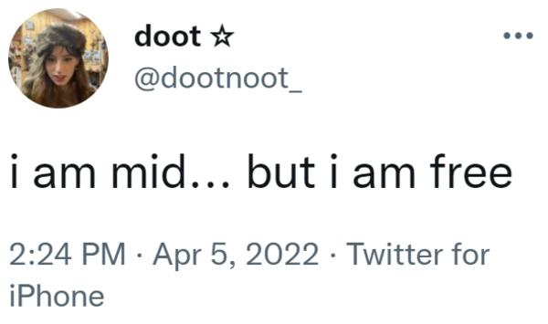 Screenshot from Twitter/X from at dootnoot_ which reads, i am mid… but i am free.